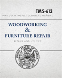 War Department Technical Manual - Woodworking & Furniture Repair : U.S. War Department Manual Tm5-613, June 1946 -- Paperback / softback