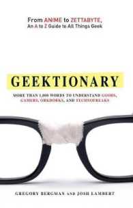 Geektionary : From Anime to Zettabyte, an a to Z Guide to All Things Geek, More than 1,000 Words to Understand Goobs, Games, Orkdorks, and Technofrear