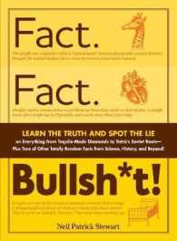 Fact. Fact. Bullsh*t! : Learn the Truth and Spot the Lie on Everything from Tequila-Made Diamonds to Tetris's Soviet Roots - Plus Tons of Other Totally Random Facts from Science, History and Beyond!