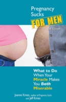 Pregnancy Sucks for Men : What to Do When Your Miracle Makes You Both Miserable （2ND）