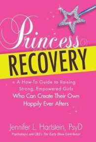 Princess Recovery : A How-to Guide to Raising Strong, Empowered Girls Who Can Create Their Own Happily Ever Afters