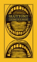 Gluttony : A Dictionary for the Indulgent