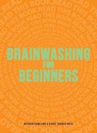 Brainwashing for Beginners : Read This Book. Read This Book. Read This Book.
