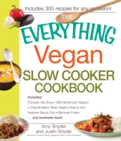 The Everything Vegan Slow Cooker Cookbook : Includes Pumpkin-ale Soup, Wild Mushroom Ragout, Chipotle Bean Salad, Peanut and Sesame Sauce Tofu, Banana