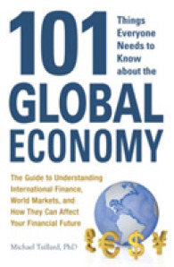 101 Things Everyone Needs to Know about the Global Economy : The Guide to Understanding International Finance, World Markets, and How They Can Affect