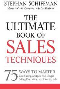 The Ultimate Book of Sales Techniques: 75 Ways to Master Cold Calling, Sharpen Your Unique Selling Proposition, and Close the Sale