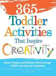 365 Toddler Activities That Inspire Creativity : Games, Projects, and Pastimes That Encourage a Child's Learning and Imagination