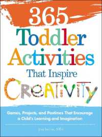 365 Toddler Activities That Inspire Creativity : Games, Projects, and Pastimes That Encourage a Child's Learning and Imagination