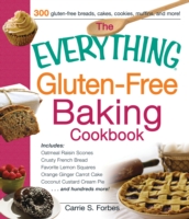 The Everything Gluten-Free Baking Cookbook : Includes: Oatmeal Raisin Scones, Crusty French Bread, Favorite Lemon Squares, Orange Ginger Carrot Cake,