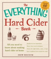 Everything Hard Cider Book : All you need to know about making hard cider at home (Everything (R) Series) -- Paperback / softback