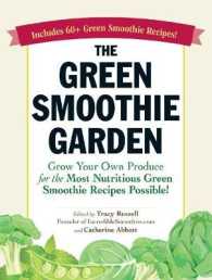 The Green Smoothie Garden : Grow Your Own Produce for the Most Nutritious Green Smoothie Recipes Possible!
