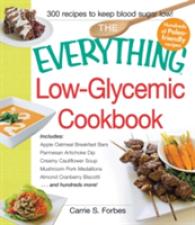 The Everything Low-Glycemic Cookbook : Includes Apple Oatmeal Breakfast Bars, Parmesan Artichoke Dip, Creamy Cauliflower Soup, Mushroom Pork Medallion