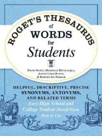 Roget's Thesaurus of Words for Students : Helpful， Descriptive， Precise Synonyms， Antonyms， and Related Terms Every High School and College Student Should Know How to Use