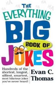 The Everything Big Book of Jokes : Hundreds of the Shortest， Longest， Silliest， Smartest， Most Hilarious Jokes You've Never Heard! (Everything®)