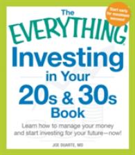 The Everything Investing in Your 20s & 30s Book : Learn How to Manage Your Money and Start Investing for Your Future--Now! (Everything Series)