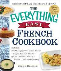 The Everything Easy French Cookbook : Includes Boeuf Bourguignon， Crepes Suzette， Croque-Monsieur Maison， Quiche Lorraine， Mousse au Chocolat...and Hundreds More! (Everything®)