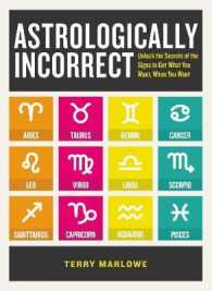 Astrologically Incorrect : Unlock the Secrets of the Signs to Get What You Want， When You Want