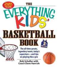 The Everything Kids' Basketball Book : The All-time Greats, Legendary Teams, Today's Superstars--And Tips on Playing Like a Pro (Everything Kids Serie （2ND）