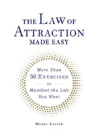 The Law of Attraction Made Easy : More than 50 Exercises to Manifest the Life You Want
