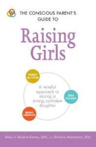 Conscious Parent's Guide to Raising Girls : A mindful approach to raising a strong, confident daughter * Promote self-esteem (The Conscious Parent's G
