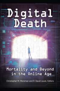 Digital Death : Mortality and Beyond in the Online Age