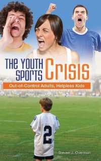 The Youth Sports Crisis : Out-of-Control Adults, Helpless Kids