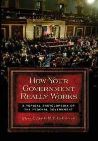 How Your Government Really Works : A Topical Encyclopedia of the Federal Government