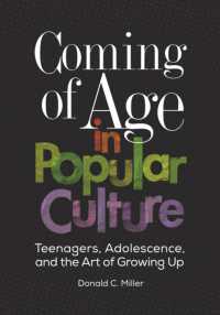 Coming of Age in Popular Culture : Teenagers, Adolescence, and the Art of Growing Up