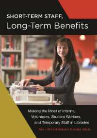 Short-Term Staff, Long-Term Benefits : Making the Most of Interns, Volunteers, Student Workers, and Temporary Staff in Libraries