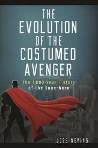 The Evolution of the Costumed Avenger : The 4,000-Year History of the Superhero