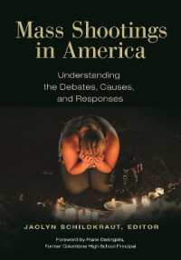 Mass Shootings in America : Understanding the Debates, Causes, and Responses