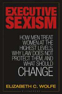 Executive Sexism : How Men Treat Women at the Highest Levels, Why Law Does Not Protect Them, and What Should Change