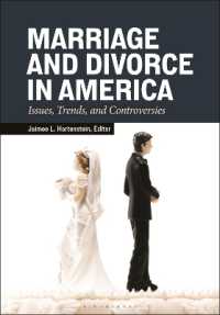 Marriage and Divorce in America : Issues, Trends, and Controversies