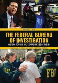 The Federal Bureau of Investigation : History， Powers， and Controversies of the FBI [2 volumes]