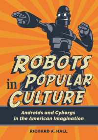 Robots in Popular Culture : Androids and Cyborgs in the American Imagination