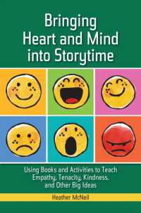 Bringing Heart and Mind into Storytime : Using Books and Activities to Teach Empathy, Tenacity, Kindness, and Other Big Ideas