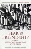 Fear and Friendship : Anglicans Engaging with Islam