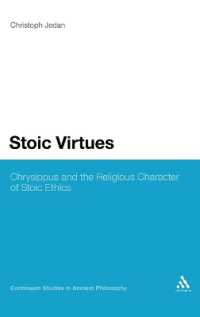 ストア派における徳<br>Stoic Virtues : Chrysippus and the Religious Character of Stoic Ethics (Continuum Studies in Ancient Philosophy)