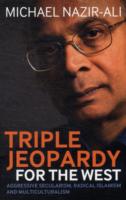 Triple Jeopardy for the West : Aggressive Secularism， Radical Islamism and Multiculturalism