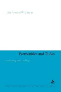 Parmenides and to Eon : Reconsidering Muthos and Logos (Continuum Studies in Ancient Philosophy)