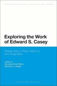 エドワード・ケーシーの仕事：場所、記憶、想像力に声を<br>Exploring the Work of Edward S. Casey : Giving Voice to Place, Memory, and Imagination (Bloomsbury Studies in American Philosophy)