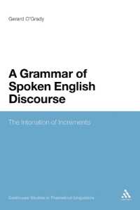 A Grammar of Spoken English Discourse : The Intonation of Increments (Continuum Studies in Theoretical Linguistics)