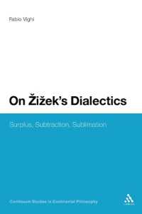 On Zizek's Dialectics : Surplus, Subtraction, Sublimation (Continuum Studies in Continental Philosophy)
