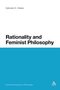 Rationality and Feminist Philosophy (Continuum Studies in Philosophy)