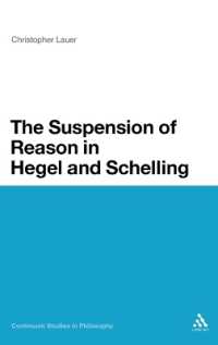 The Suspension of Reason in Hegel and Schelling (Continuum Studies in Philosophy)