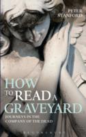 How to Read a Graveyard : Journeys in the Company of the Dead （1ST）