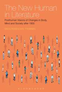 ２０世紀文学における新たな人間像<br>The New Human in Literature : Posthuman Visions of Changes in Body, Mind and Society after 1900