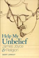 Help My Unbelief : James Joyce and Religion