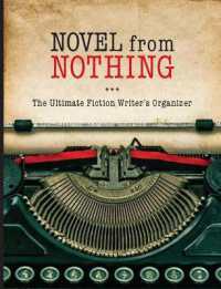 Novel from Nothing : The Ultimate Fiction Writer's Organizer
