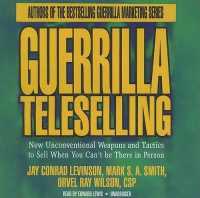 Guerrilla Teleselling : New Unconventional Weapons and Tactics to Sell When You Can't Be There in Person （Library）